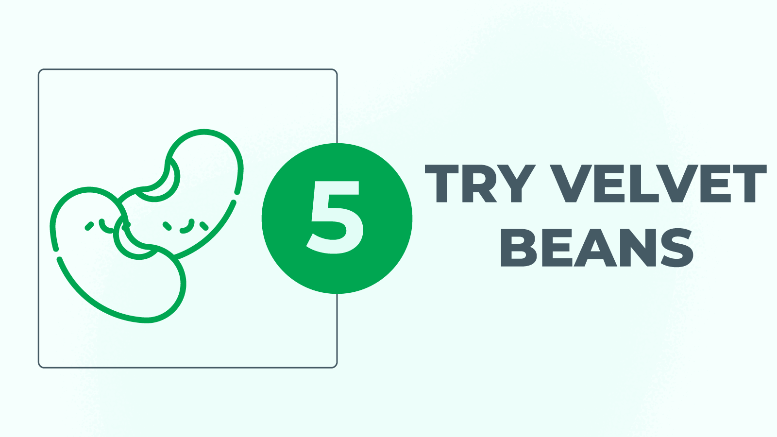 Try velvet beans