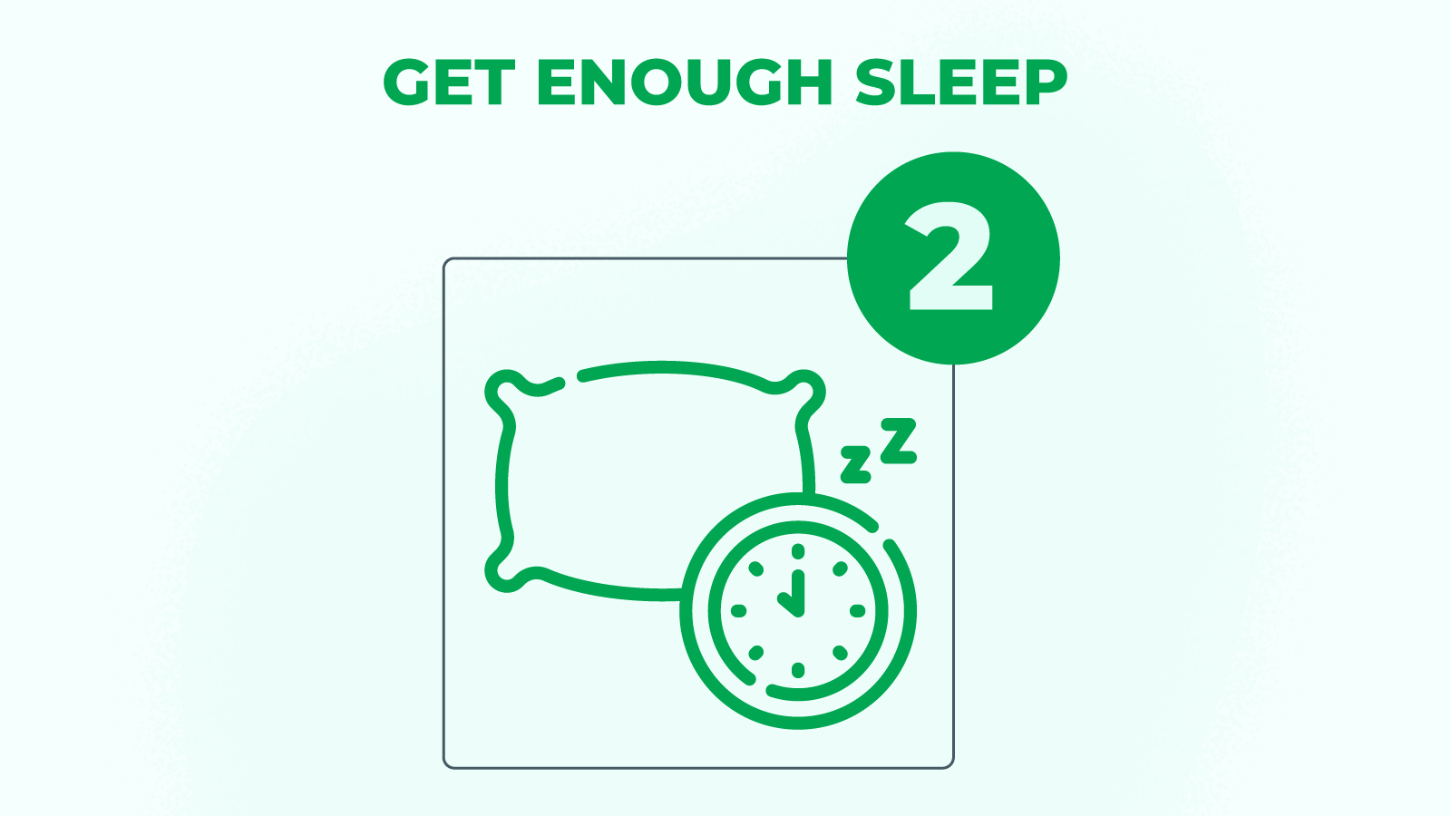 Get enough sleep