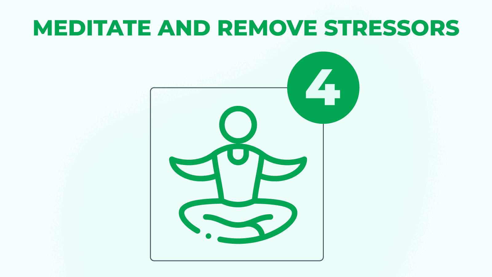 Meditate and remove stressors