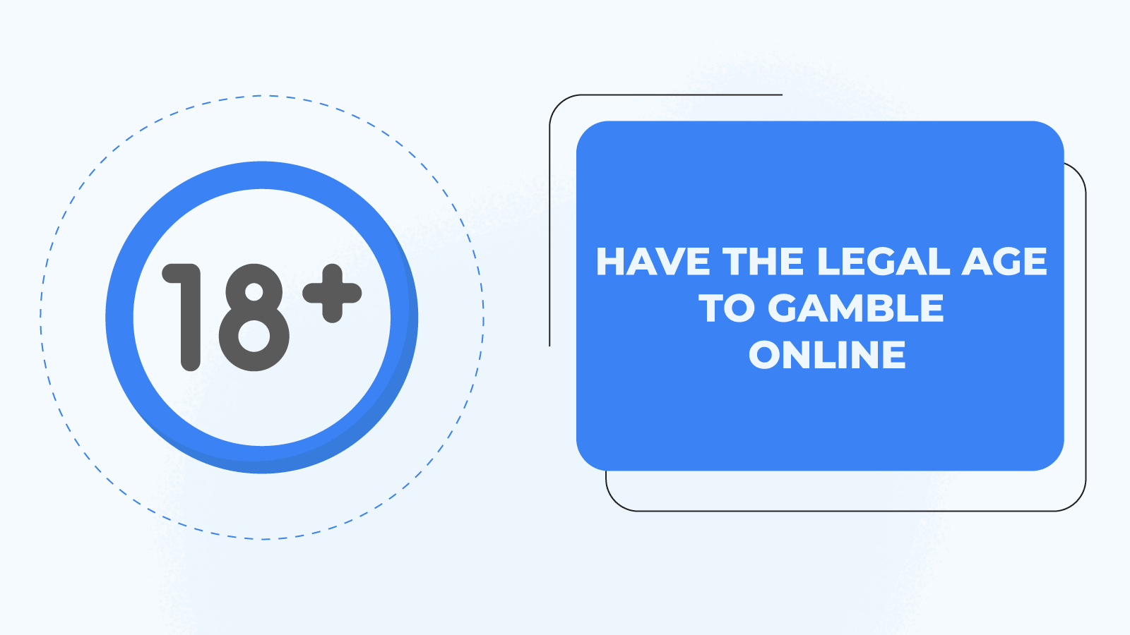 Have the legal age to gamble online