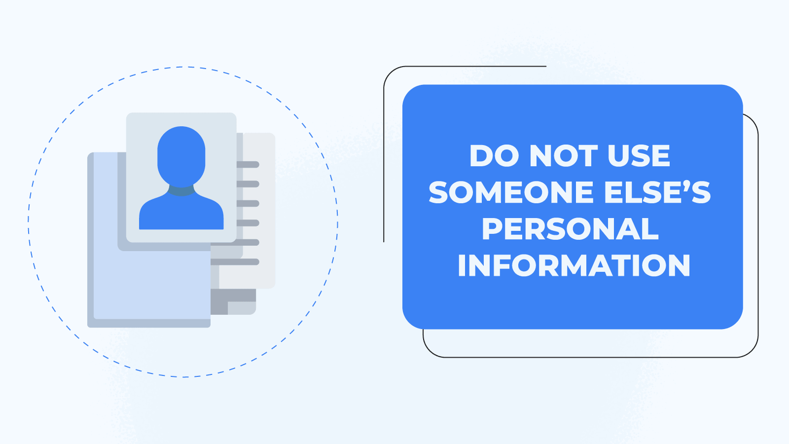 Do not use someone else’s personal information