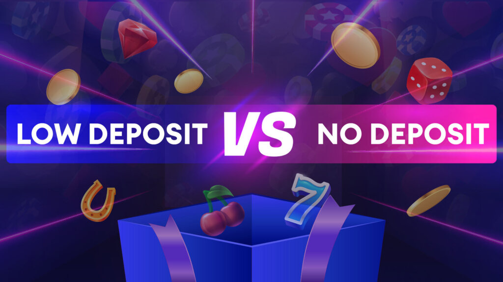 What To Pick: Low Deposit Vs No Deposit Bonuses